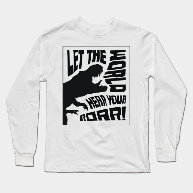 Let The World Hear Your Roar – Roaring T-Rex Dinosaur Lettering Design (Pure Black Edition) Long Sleeve T-Shirt by Optimix